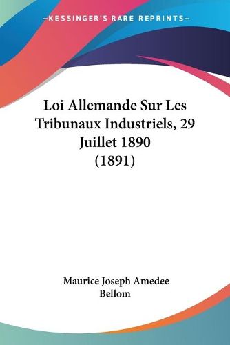 Cover image for Loi Allemande Sur Les Tribunaux Industriels, 29 Juillet 1890 (1891)