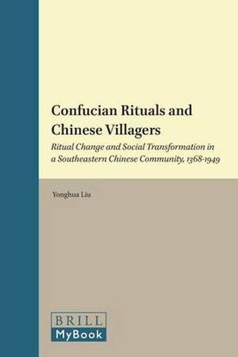 Confucian Rituals and Chinese Villagers: Ritual Change and Social Transformation in a Southeastern Chinese Community, 1368-1949