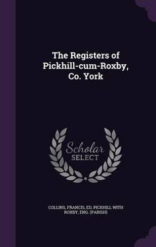 Cover image for The Registers of Pickhill-Cum-Roxby, Co. York
