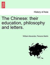 Cover image for The Chinese: Their Education, Philosophy and Letters.