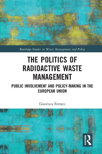 Cover image for The Politics of Radioactive Waste Management: Public Involvement and Policy-Making in the European Union