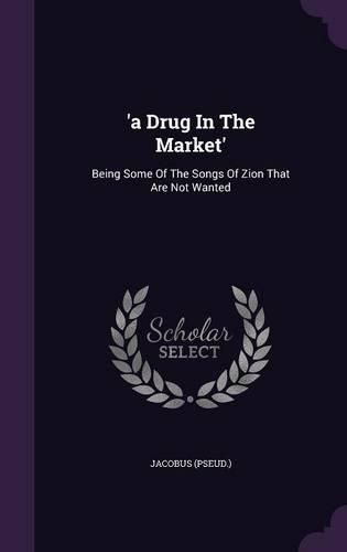 Cover image for 'A Drug in the Market': Being Some of the Songs of Zion That Are Not Wanted