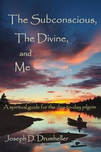 Cover image for The Subconscious, the Divine, and Me:: A Spiritual Guide for the Day-To-Day Pilgrim