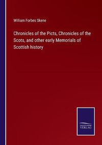 Cover image for Chronicles of the Picts, Chronicles of the Scots, and other early Memorials of Scottish history