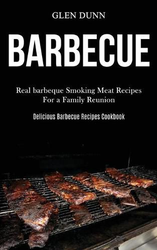 Cover image for Barbecue: Real barbeque Smoking Meat Recipes For a Family Reunion (Delicious Barbecue Recipes Cookbook)