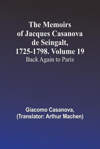 The Memoirs of Jacques Casanova de Seingalt, 1725-1798. Volume 19