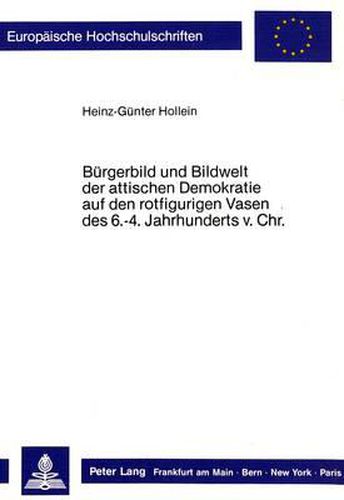 Cover image for Buergerbild Und Bildwelt Der Attischen Demokratie Auf Den Rotfigurigen Vasen Des. 6.-4. Jahrhunderts VOR Christus