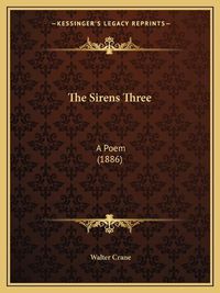 Cover image for The Sirens Three: A Poem (1886)