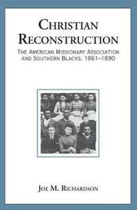 Cover image for Christian Reconstruction: The American Missionary Association and Southern Blacks, 1861-1890