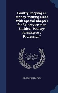 Cover image for Poultry-Keeping on Money-Making Lines with Special Chapter for Ex-Service Men Entitled Poultry-Farming as a Profession