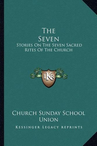 Cover image for The Seven: Stories on the Seven Sacred Rites of the Church