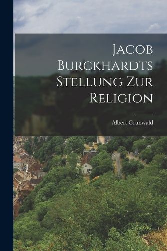 Cover image for Jacob Burckhardts Stellung Zur Religion