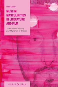 Cover image for Muslim Masculinities in Literature and Film: Transcultural Identity and Migration in Britain