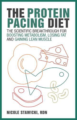 Cover image for The Protein Pacing Diet: The Scientific Breakthrough for Boosting Metabolism, Losing