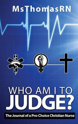 Cover image for Who am I to Judge?: The Journal of a Pro-Choice Christian