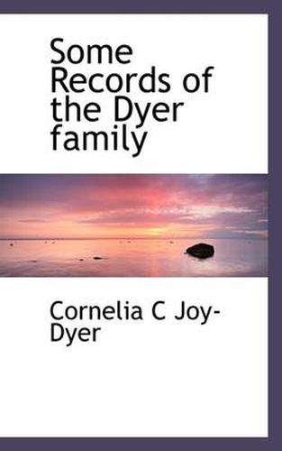 Cover image for Some Records of the Dyer Family