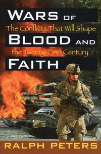 Cover image for Wars of Blood and Faith: The Conflicts That Will Shape the Twenty-First Century