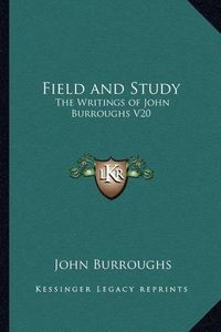 Cover image for Field and Study: The Writings of John Burroughs V20