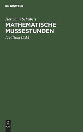 Cover image for Mathematische Mussestunden: Eine Sammlung Von Geduldspielen, Kunststucken Und Unterhaltungsaufgaben Mathematischer Natur