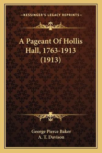 A Pageant of Hollis Hall, 1763-1913 (1913)