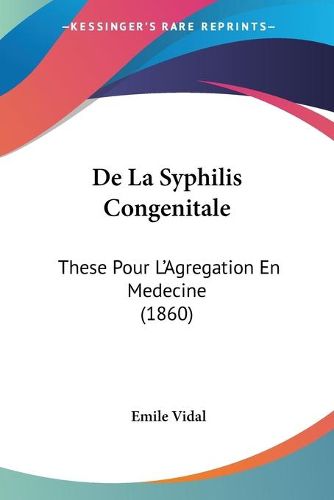 Cover image for de La Syphilis Congenitale: These Pour L'Agregation En Medecine (1860)