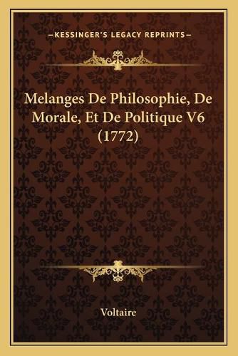 Cover image for Melanges de Philosophie, de Morale, Et de Politique V6 (1772)