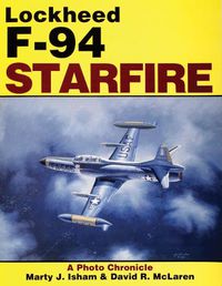 Cover image for The Lockheed F-94 Starfire: A Photo Chronicle