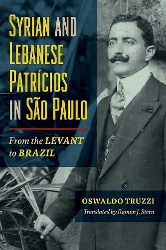 Cover image for Syrian and Lebanese Patricios in Sao Paulo: From the Levant to Brazil