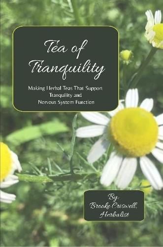 Cover image for Tea of Tranquility: Making Herbal Teas That Support Tranquility and Nervous System Function