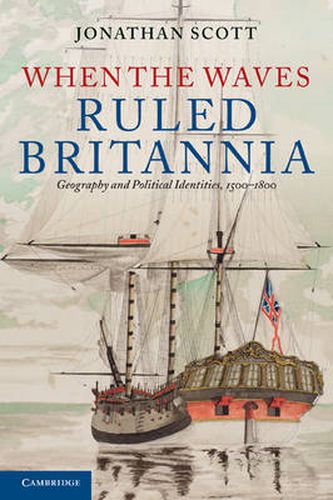 Cover image for When the Waves Ruled Britannia: Geography and Political Identities, 1500-1800