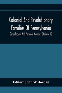 Cover image for Colonial And Revolutionary Families Of Pennsylvania; Genealogical And Personal Memoirs (Volume Ii)