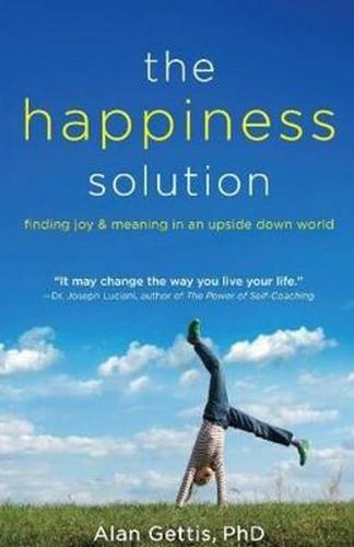 Cover image for The Happiness Solution: Finding Joy and Meaning in an Upside Down World