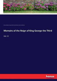 Cover image for Memoirs of the Reign of King George the Third: Vol. III