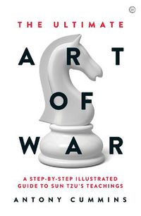 Cover image for The Ultimate Art of War: A Step-by-Step Illustrated Guide to Sun Tzu's Teachings