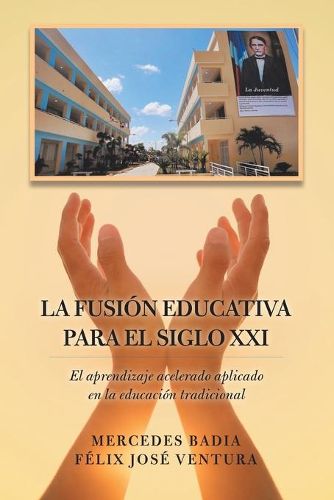 Cover image for La Fusion Educativa Para El Siglo Xxi: El Aprendizaje Acelerado Aplicado En La Educacion Tradicional