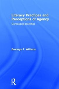 Cover image for Literacy Practices and Perceptions of Agency: Composing Identities