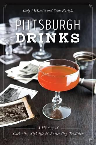 Cover image for Pittsburgh Drinks: A History of Cocktails, Nightlife & Bartending Tradition