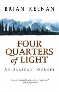 Cover image for Four Quarters of Light: An Alaskan Journey