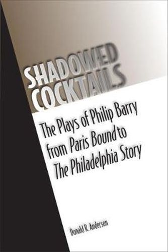 Shadowed Cocktails: The Plays of Philip Barry from Paris Bound to The Philadelphia Story