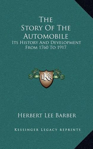 Cover image for The Story of the Automobile: Its History and Development from 1760 to 1917