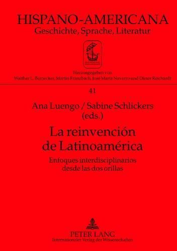 Cover image for La Reinvencion de Latinoamerica: Enfoques Interdisciplinarios Desde Las DOS Orillas