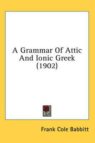 Cover image for A Grammar of Attic and Ionic Greek (1902)