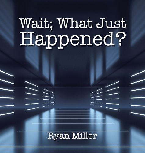 Cover image for Wait; What Just Happened?