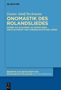 Cover image for Onomastik Des Rolandsliedes: Namen ALS Schlussel Zu Strukturen, Welthaltigkeit Und Vorgeschichte Des Liedes