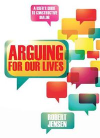 Cover image for Arguing for Our Lives: A User's Guide to Constructive Dialog