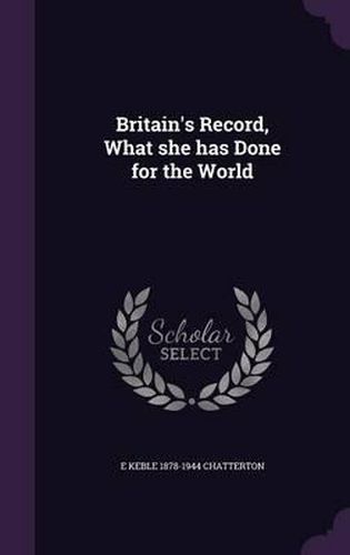 Cover image for Britain's Record, What She Has Done for the World