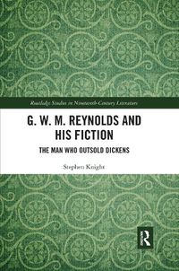 Cover image for G. W. M. Reynolds and His Fiction: The Man Who Outsold Dickens