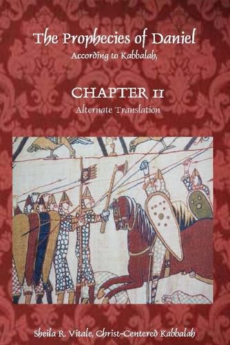Cover image for The Prophecies of Daniel According to Kabbalah, Chapter 11 Alternate Translation