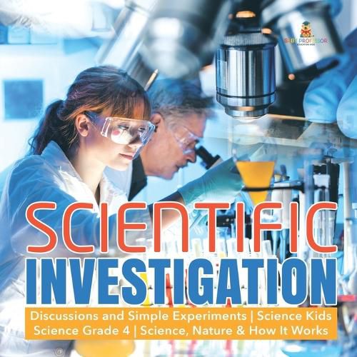 Cover image for Scientific Investigation Discussions and Simple Experiments Science Kids Science Grade 4 Science, Nature & How It Works