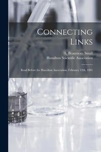 Cover image for Connecting Links [microform]: Read Before the Hamilton Association, February 12th, 1891